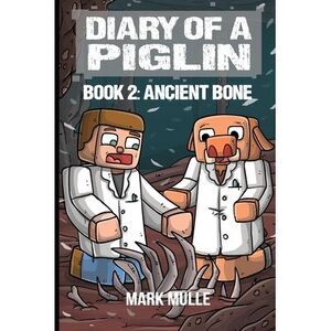 Diary of a Piglin Book 2: Ancient Bone -- Mark Mulle